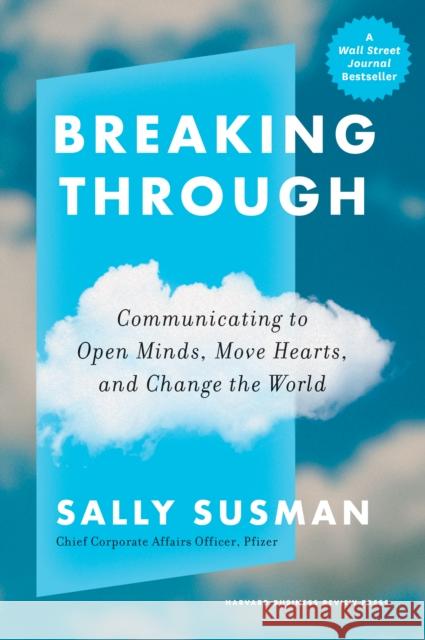 Breaking Through: Communicating to Open Minds, Move Hearts, and Change the World Sally Susman 9781647823955