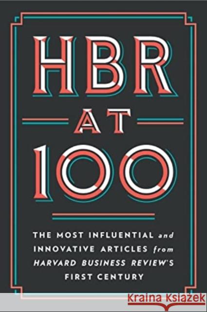 HBR at 100: The Most Influential and Innovative Articles from Harvard Business Review's First Century Renee A. Mauborgne 9781647824754 Harvard Business Review Press