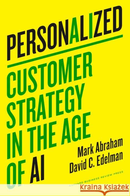 Personalized: Customer Strategy in the Age of AI Mark Abraham David C. Edelman 9781647826277 Harvard Business Review Press