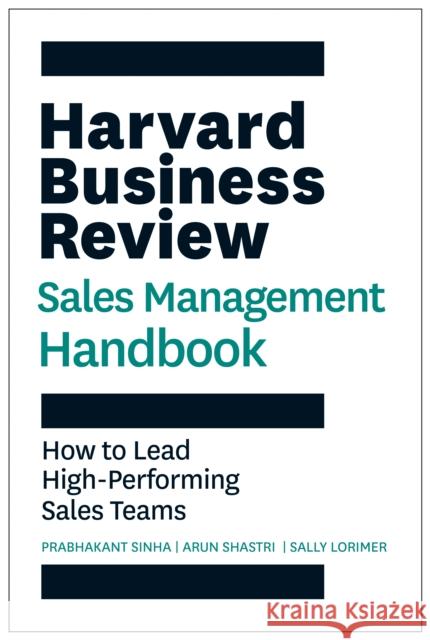 Harvard Business Review Sales Management Handbook: How to Lead High-Performing Sales Teams Sally E. Lorimer 9781647826802 Harvard Business Review Press