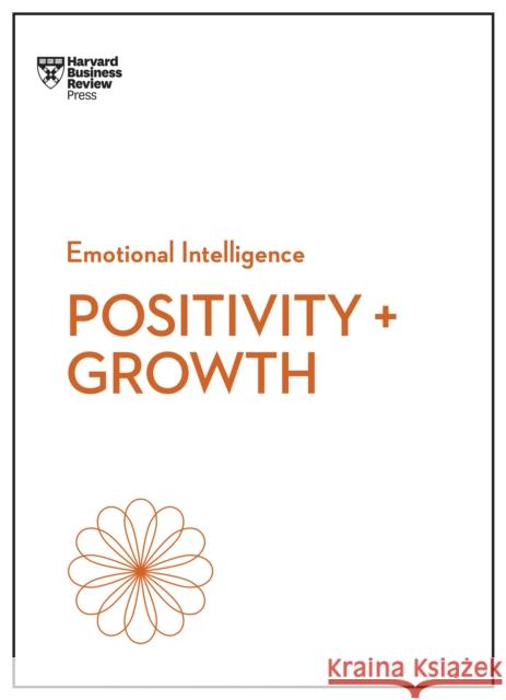 Positivity and Growth (HBR Emotional Intelligence Series) Harvard Business Review 9781647829933 Harvard Business Review Press