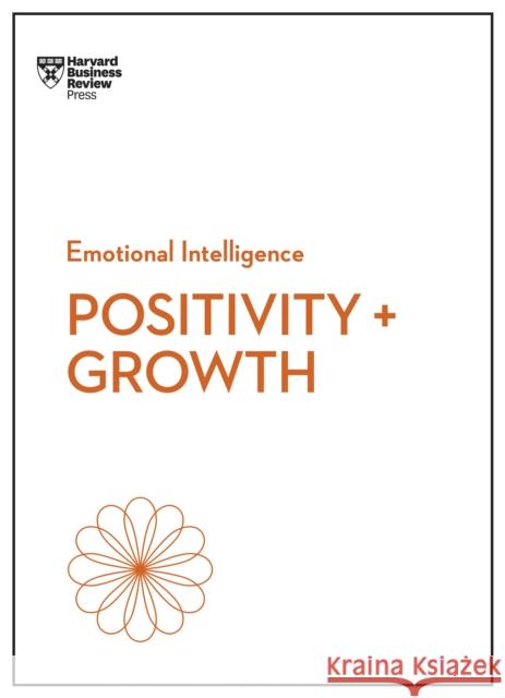Positivity and Growth (HBR Emotional Intelligence Series) Harvard Business Review 9781647829957 Harvard Business Review Press