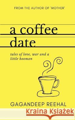 A coffee date Gagandeep Reehal 9781647830182 Notion Press