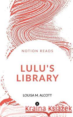 Lulu\'s Library Louisa M 9781647830847 Notion Press