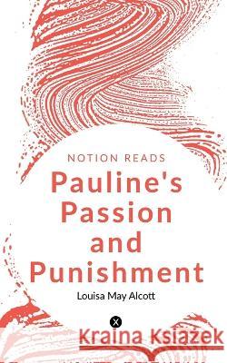 PAULINE\'S PASSION and PUNISHMENT Louisa May 9781647831615 Notion Press