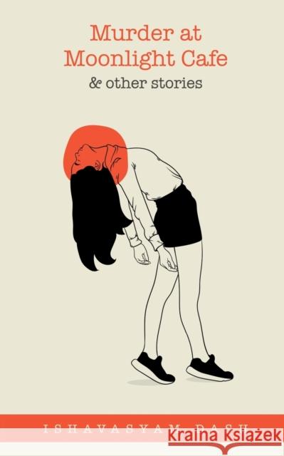 Murder at Moonlight Cafe and other stories Ishavasyam Dash 9781647832995 Notion Press