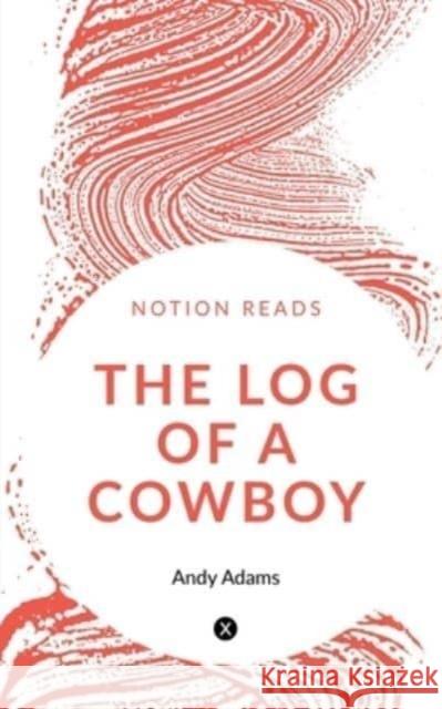 The Log of a Cowboy Andy Adams   9781647834340 Notion Press