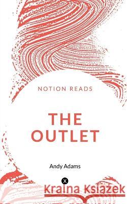 The Outlet Andy Adams   9781647834364 Notion Press
