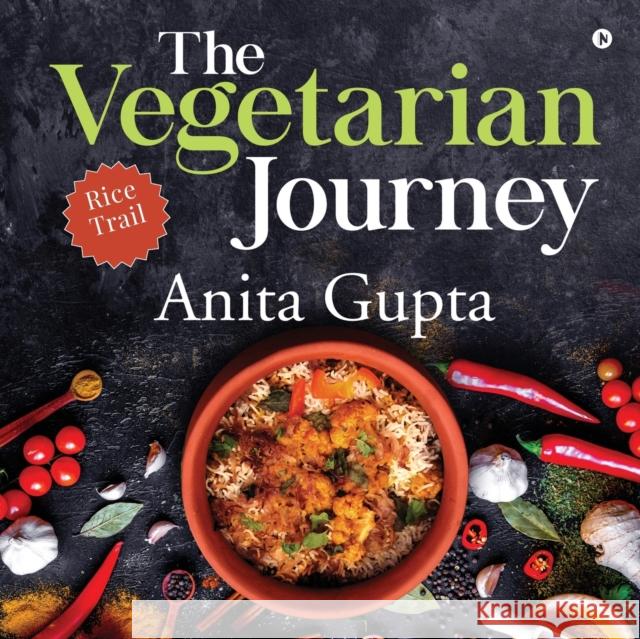 The Vegetarian Journey: Rice Trail Anita Gupta 9781647835798