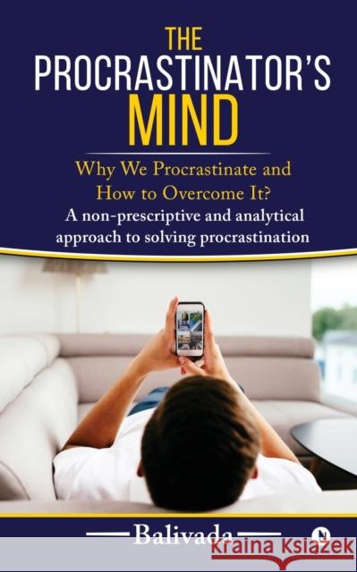 The Procrastinator's Mind: Why We Procrastinate and How to Overcome It? Balivada 9781647836788 Notion Press