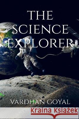 The Science Explorer Vardhan Goyal 9781647837327