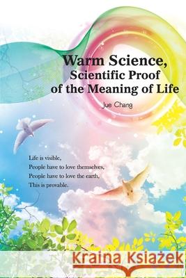 Warm Science: Scientific Proof of the Meaning of Life (English Edition) Jue Chang                                決長 9781647840136 Ehgbooks