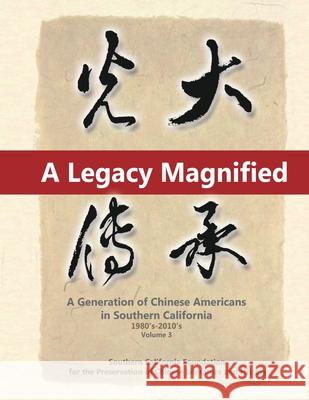 A Legacy Magnified: A Generation of Chinese Americans in Southern California (1980's 2010's): Vol 3 May Chen 9781647840228 Ehgbooks