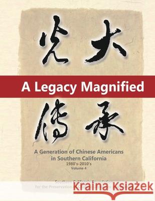 A Legacy Magnified: A Generation of Chinese Americans in Southern California (1980's 2010's): Vol 4 May Chen 9781647840235 Ehgbooks