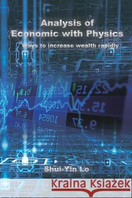 Analysis of Economics with Physics: 用物理方法分析經濟學：快速增&# Shui Yin Lo 9781647840839 Ehgbooks