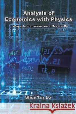 Analysis of Economics with Physics: 用物理方法分析經濟學 快速增加& Shui Yin Lo 9781647840990 Ehgbooks