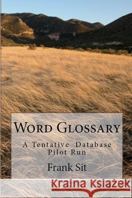 Word Glossary: A Tentative Database Pilot Run Frank Sit 9781647848163 Ehgbooks