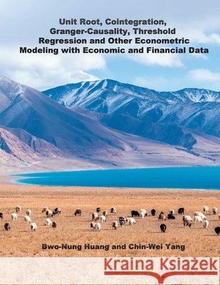 Unit Root, Cointegration, Granger-Causality, Threshold Regression and Other Econometric Modeling with Economics and Financial Data: 單根&# Chin-Wei Yang 9781647848620 Ehgbooks