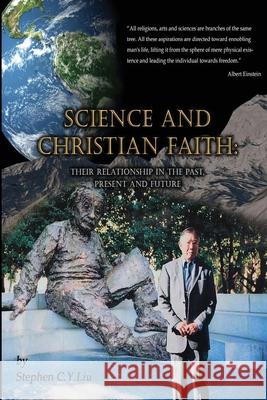 Science and Christian Faith: 科學與基督徒信仰：過去，現在ഀ Stephen C Y Liu 9781647848750 Ehgbooks