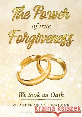 The Power of True Forgiveness: We Took an Oath Suzette Grant-Walker Kemone S. Brown 9781647863814