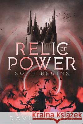 Relic of Power: So it Begins David Prock 9781647864101 Tamarind Hill Press