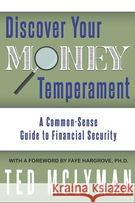 Discover Your Money Temperament: A Common-Sense Guide to Financial Security Ted McLyman 9781647864842 Get-Success Publishing LLC