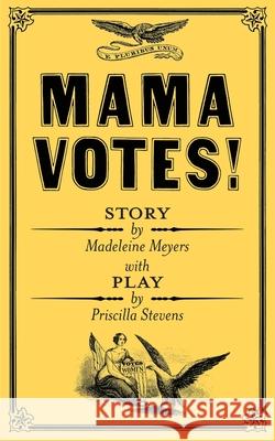Mama Votes! Madeleine Meyers Priscilla Stevens 9781647865870 Flying Corgi Media, Inc.