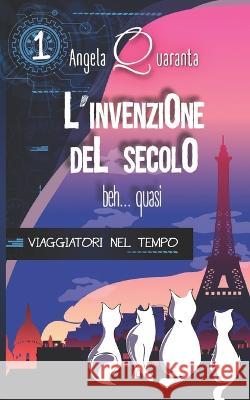 L'invenzione del secolo: Edizione originale Angela Quaranta   9781647866839 Independently Published