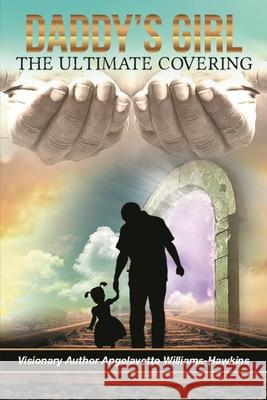 Daddy's Girl: The Ultimate Covering Angelavette Williams Shannon Wilkerson 9781647869663 Angelavette Williams-Hawkins