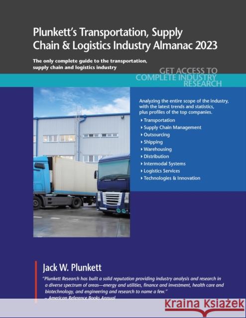 Plunkett's Transportation, Supply Chain & Logistics Industry Almanac 2023 Jack W. Plunkett 9781647880019 Plunkett Research, Ltd