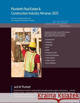 Plunkett's Real Estate & Construction Industry Almanac 2025: Real Estate & Construction Industry Market Research, Statistics, Trends & Leading Compani Jack W. Plunkett 9781647880774 Plunkett Research