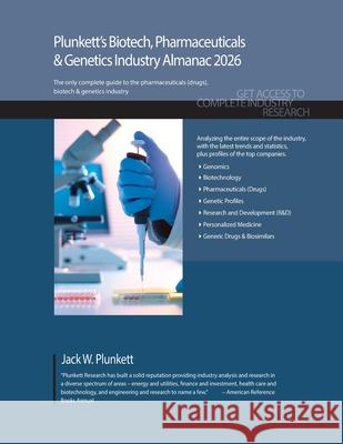Plunkett's Biotech, Pharmaceuticals & Genetics Industry Almanac 2026: Biotech, Pharmaceuticals & Genetics Industry Market Research, Statistics, Trends Jack W. Plunkett 9781647880842 Plunkett Research