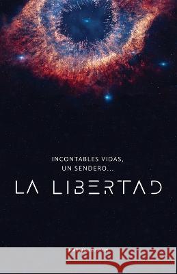 Incontables vidas, un sendero... LA LIBERTAD Maestro Eulyon 9781647892586