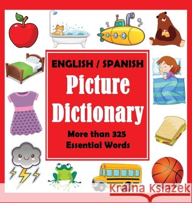 English Spanish Picture Dictionary: First Spanish Word Book with More than 325 Essential Words Dylanna Press 9781647900120 Dylanna Publishing, Inc.