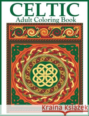 Celtic Adult Coloring Book: Beautiful Celtic Designs and Patterns to Color Including Celtic Crosses, Mandalas, Knotwork, and Animals Dylanna Press 9781647900175 Dylanna Publishing, Inc.