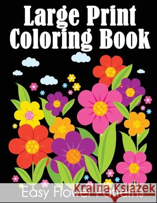 Large Print Coloring Book: Easy Flower Patterns Dylanna Press 9781647900274 Dylanna Publishing, Inc.