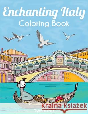 Enchanting Italy Coloring Book: Beautiful Landmarks, Landscapes, and Cities Dylanna Press 9781647900359 Dylanna Publishing, Inc.