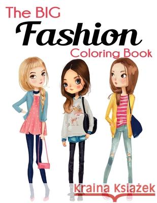 The Big Fashion Coloring Book: Fun and Stylish Fashion and Beauty Coloring Book for Women and Girls Blue Wave Press 9781647900410 Blue Wave Press