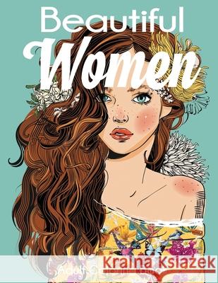 Beautiful Women Adult Coloring Book: Gorgeous Women with Flowers, Hairstyles, Butterflies Dylanna Press 9781647900526 Dylanna Publishing, Inc.