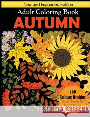 Autumn Adult Coloring Book: New and Expanded Edition, 100 Unique Designs, Autumn Scenes, Fall Leaves, Harvest, and More Dylanna Press 9781647900533 Dylanna Publishing, Inc.