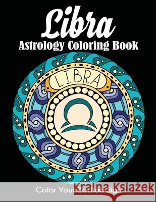 Libra Astrology Coloring Book: Color Your Zodiac Sign Dylanna Press 9781647900571 Dylanna Publishing, Inc.