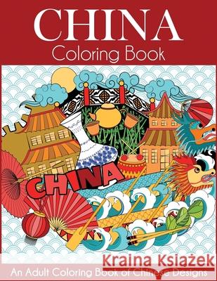 China Coloring Book: An Adult Coloring Book of Chinese Designs Dylanna Press 9781647900649 Dylanna Publishing, Inc.