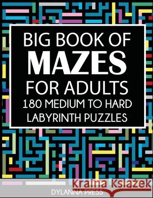 Big Book of Mazes for Adults: 180 Medium to Hard Labyrinth Puzzles Dylanna Press 9781647900786 Dylanna Publishing, Inc.