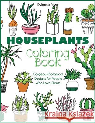 Houseplants Coloring Book: Gorgeous Botanical Designs for People Who Love Plants Dylanna Press 9781647900908 Dylanna Publishing, Inc.