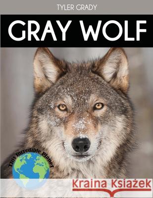 Gray Wolf: Fascinating Animal Facts for Kids Tyler Grady 9781647900922