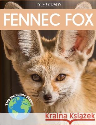 Fennec Fox: Fascinating Animal Facts for Kids Tyler Grady 9781647900960 Dylanna Publishing, Inc.