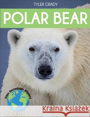 Polar Bear: Fascinating Animal Facts for Kids Tyler Grady 9781647901165 Dylanna Publishing, Inc.