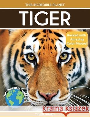 Tiger: Fascinating Animal Facts for Kids Tyler Grady 9781647902001 Dylanna Publishing, Inc.