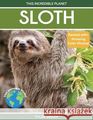 Sloth: Fascinating Animal Facts for Kids Tyler Grady 9781647903800 Dylanna Publishing, Inc.
