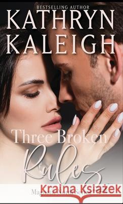 Three Broken Rules: Magnetic North Series Kathryn Kaleigh 9781647913779 Kst Publishing Inc.